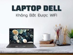 Laptop Dell gặp sự cố về wifi
